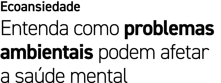 Ecoansiedade Entenda como problemas ambientais podem afetar a sa de mental
