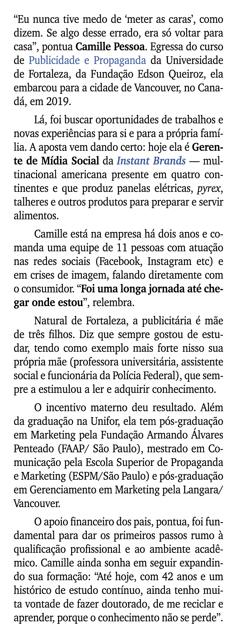 “Eu nunca tive medo de ‘meter as caras’, como dizem. Se algo desse errado, era s voltar para casa”, pontua Camille P...