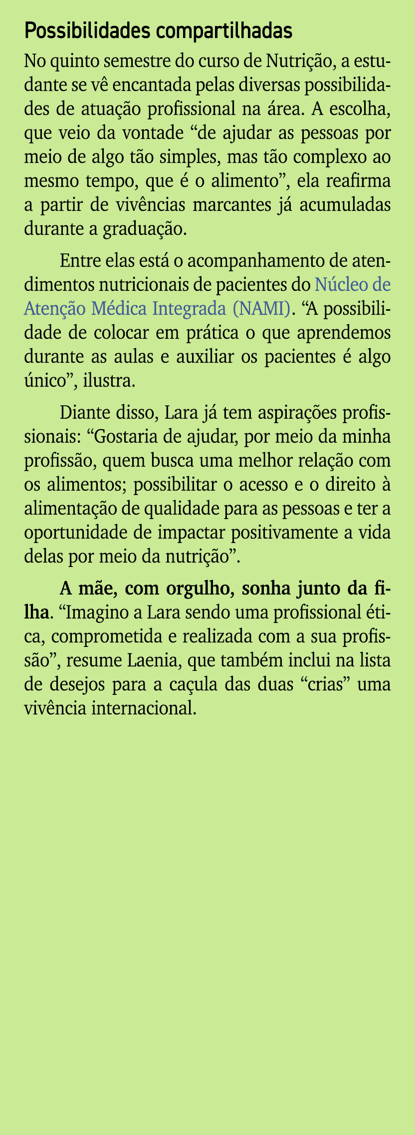 Possibilidades compartilhadas No quinto semestre do curso de Nutri o, a estudante se v  encantada pelas diversas pos...