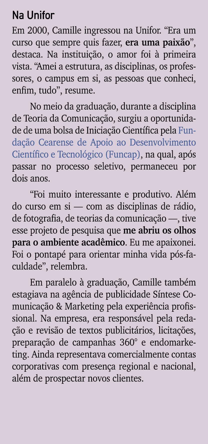 Na Unifor Em 2000, Camille ingressou na Unifor. “Era um curso que sempre quis fazer, era uma paix o”, destaca. Na ins...