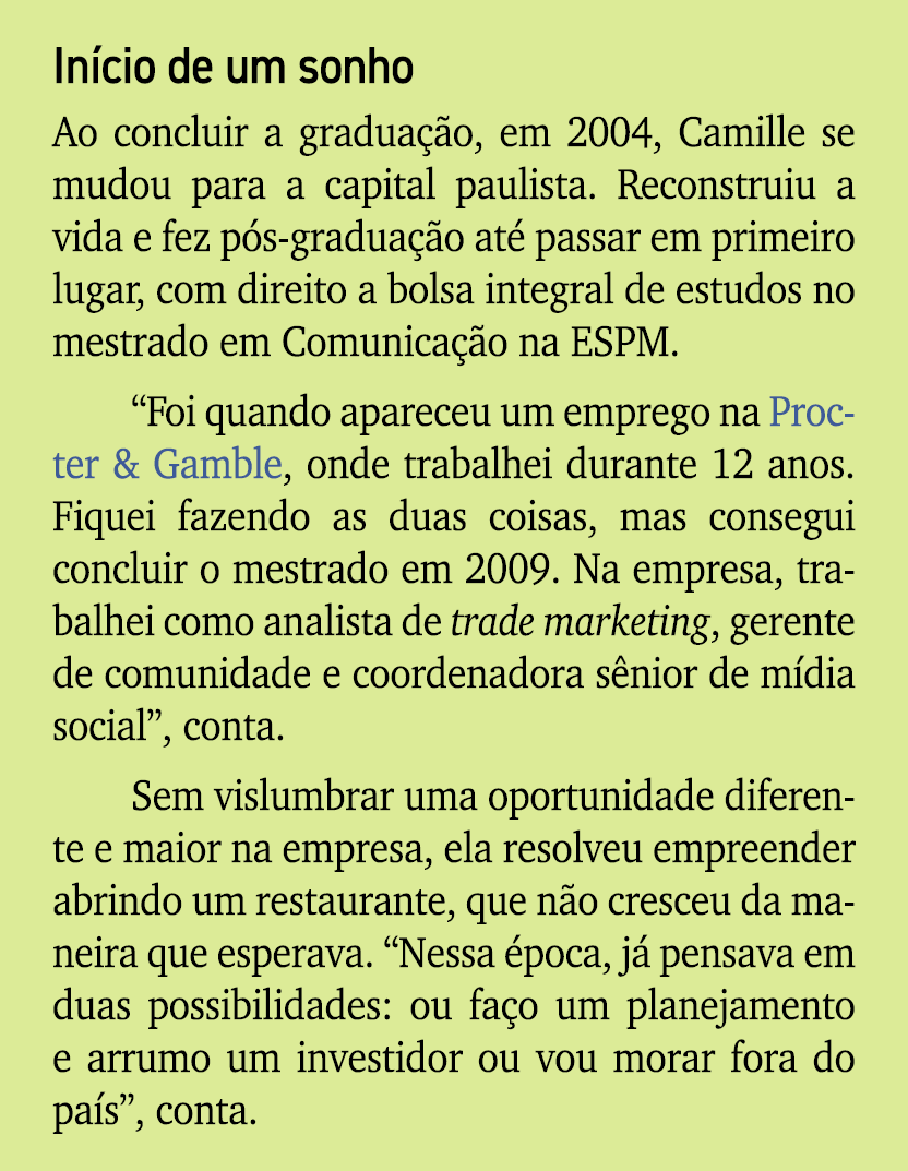 In cio de um sonho Ao concluir a gradua o, em 2004, Camille se mudou para a capital paulista. Reconstruiu a vida e f...