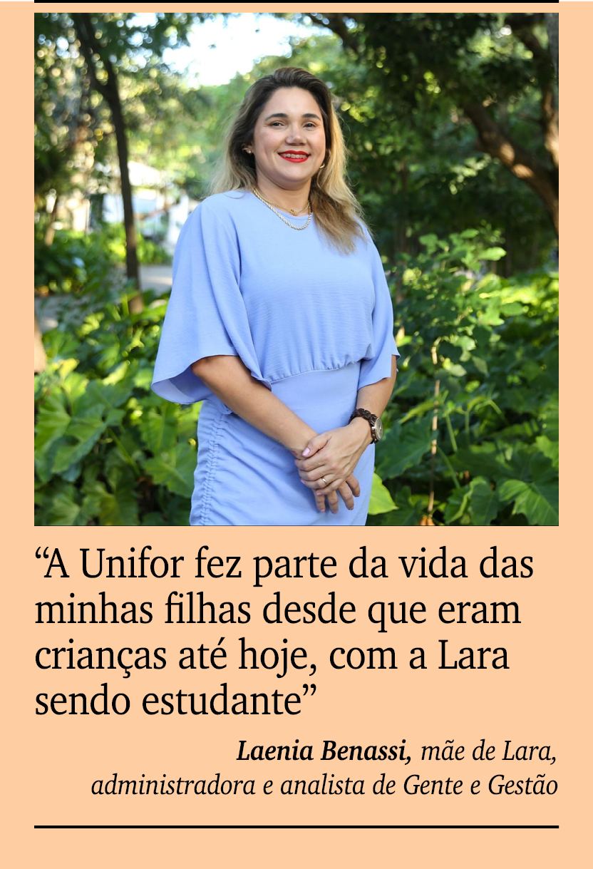 ￼ ￼ “A Unifor fez parte da vida das minhas filhas desde que eram crian as at hoje, com a Lara sendo estudante” Laeni...