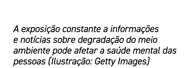 A exposi o constante a informa  es e not cias sobre degrada  o do meio ambiente pode afetar a sa de mental das pesso...