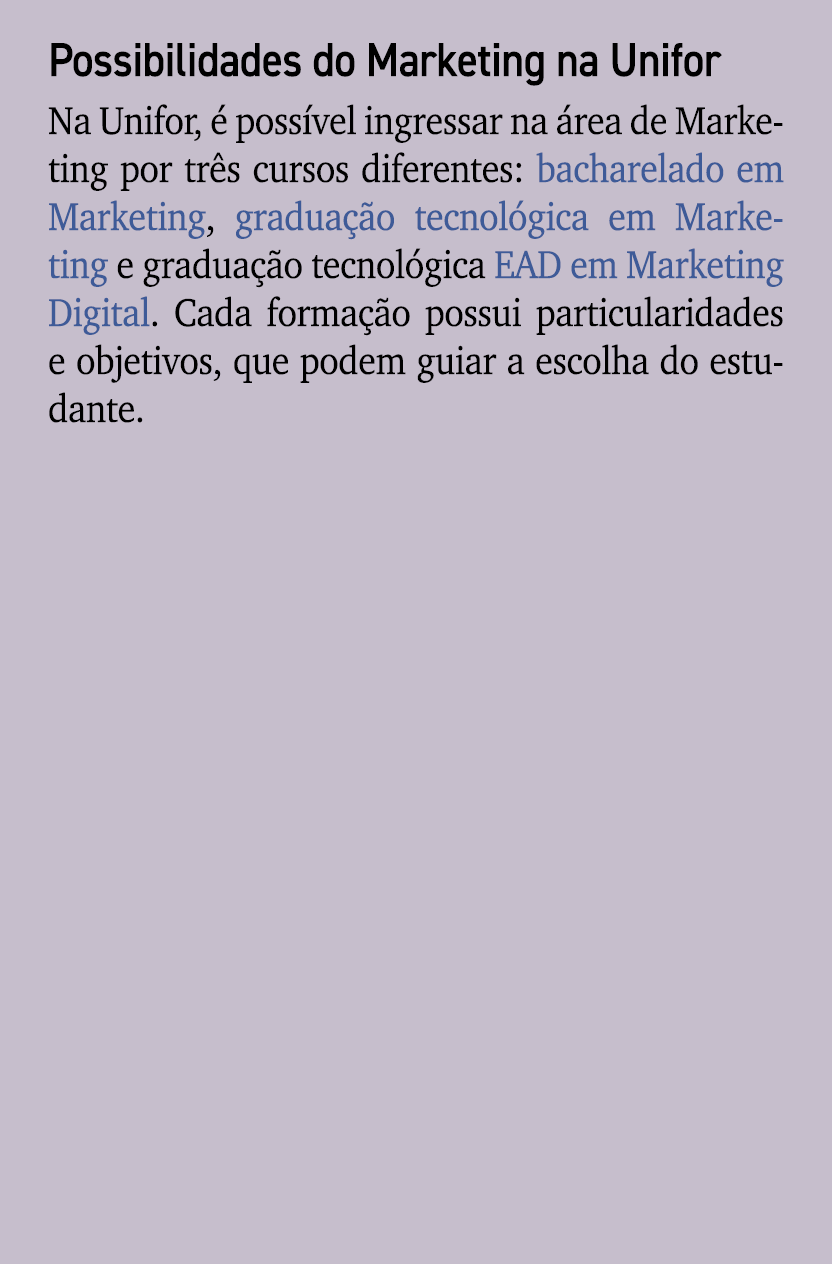 Possibilidades do Marketing na Unifor Na Unifor,  poss vel ingressar na  rea de Marketing por tr s cursos diferentes...