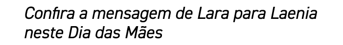 Confira a mensagem de Lara para Laenia neste Dia das M es