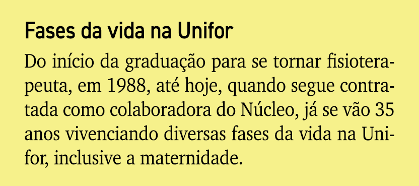 Fases da vida na Unifor Do in cio da gradua o para se tornar fisioterapeuta, em 1988, at  hoje, quando segue contrat...