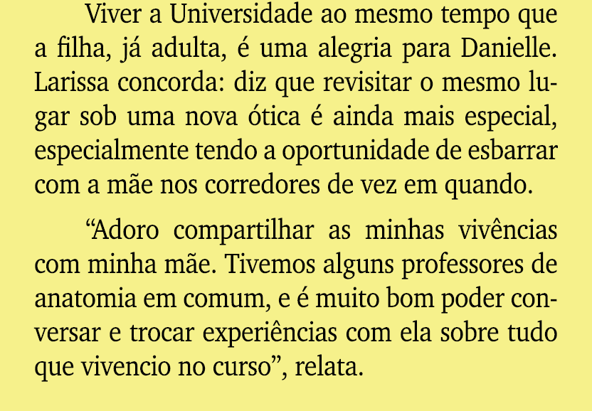 Viver a Universidade ao mesmo tempo que a filha, j adulta,   uma alegria para Danielle. Larissa concorda: diz que re...