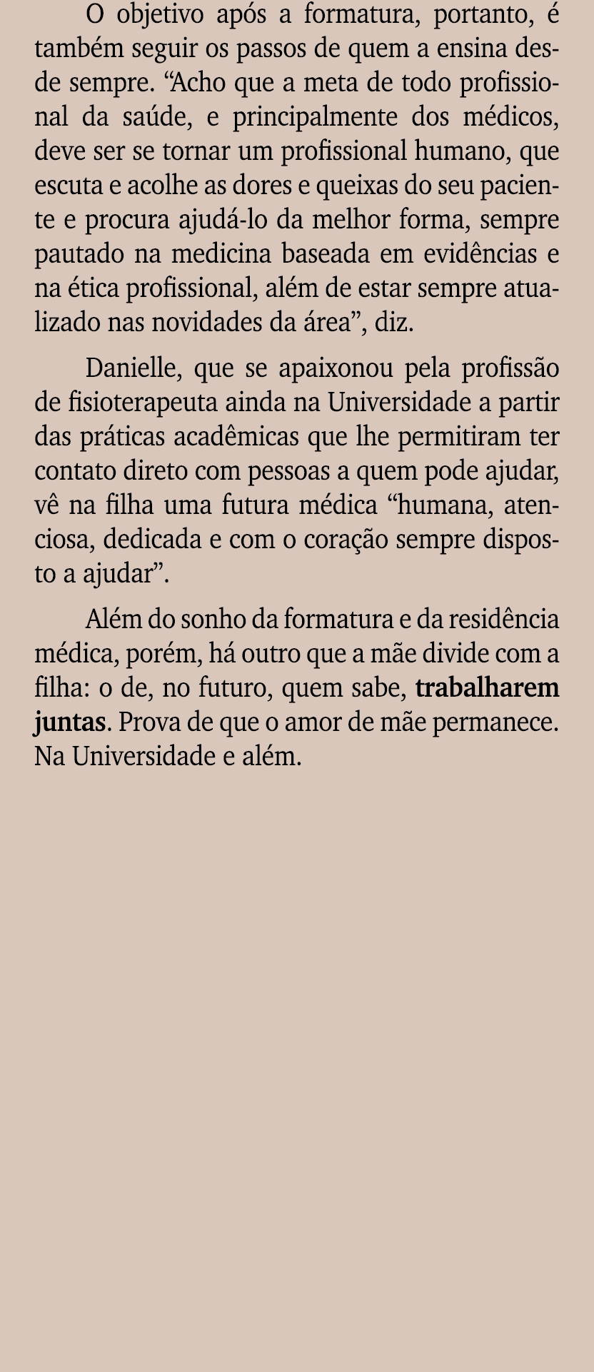 O objetivo ap s a formatura, portanto,  tamb m seguir os passos de quem a ensina desde sempre. “Acho que a meta de t...