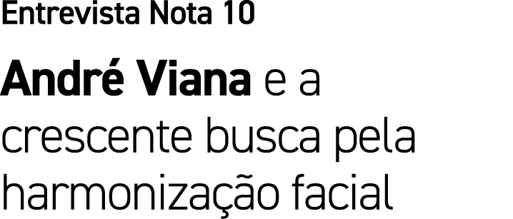 Entrevista Nota 10 Andr Viana e a crescente busca pela harmoniza  o facial