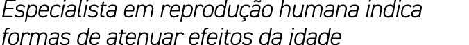 Especialista em reprodu o humana indica formas de atenuar efeitos da idade