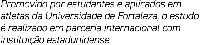 Promovido por estudantes e aplicados em atletas da Universidade de Fortaleza, o estudo  realizado em parceria intern...