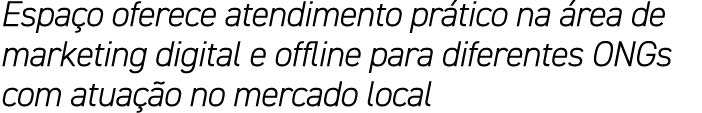 Espa o oferece atendimento pr tico na rea de marketing digital e offline para diferentes ONGs com atua  o no mercado...