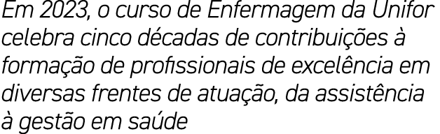 Em 2023, o curso de Enfermagem da Unifor celebra cinco d cadas de contribui es   forma  o de profissionais de excel ...