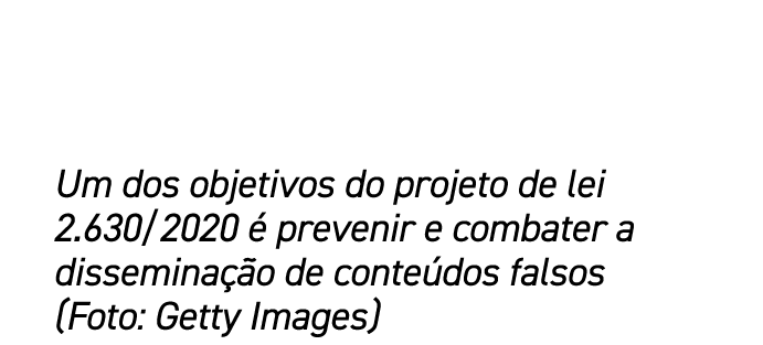 Um dos objetivos do projeto de lei 2.630/2020  prevenir e combater a dissemina  o de conte dos falsos (Foto: Getty I...