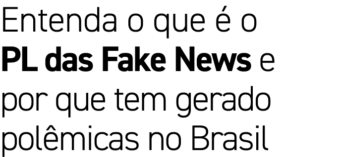 Entenda o que  o PL das Fake News e por que tem gerado pol micas no Brasil