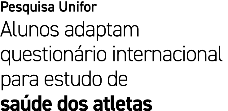 Pesquisa Unifor Alunos adaptam question rio internacional para estudo de sa de dos atletas