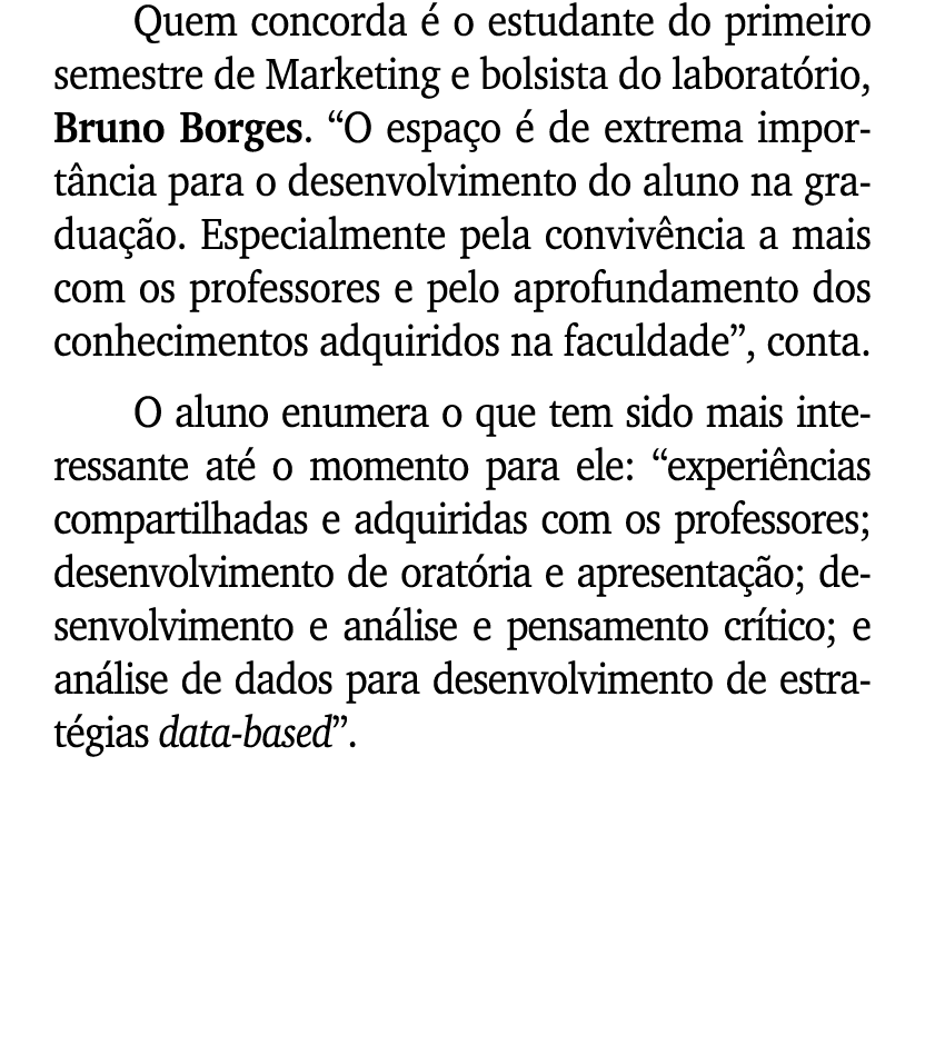 Quem concorda  o estudante do primeiro semestre de Marketing e bolsista do laborat rio, Bruno Borges. “O espa o   de...