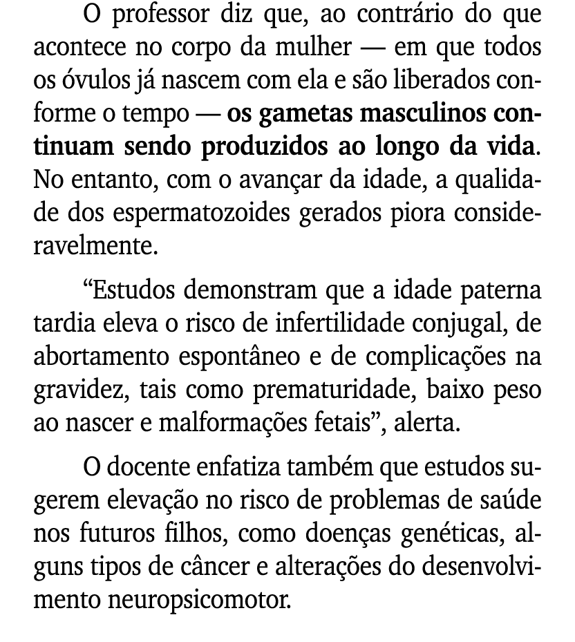 O professor diz que, ao contr rio do que acontece no corpo da mulher — em que todos os vulos j  nascem com ela e s o...
