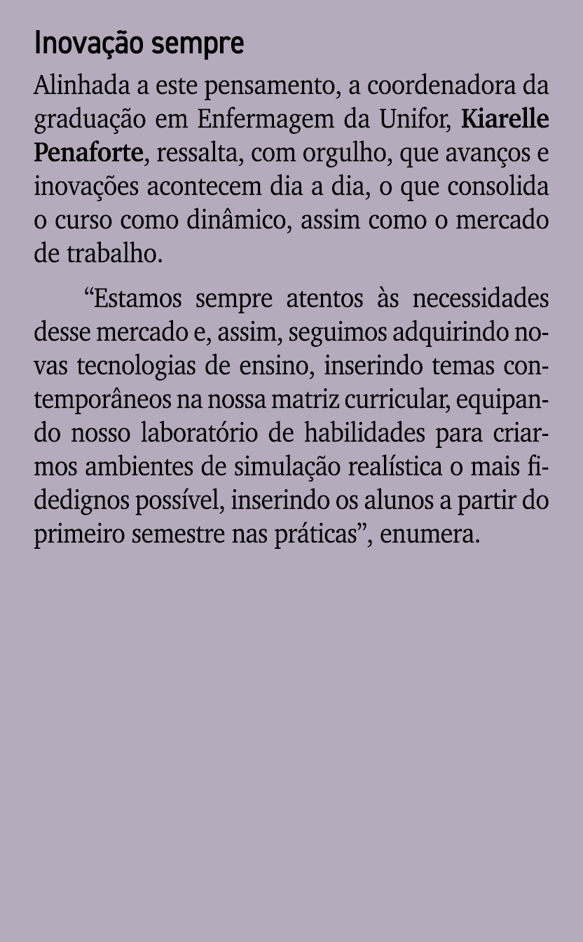 Inova o sempre Alinhada a este pensamento, a coordenadora da gradua  o em Enfermagem da Unifor, Kiarelle Penaforte, ...