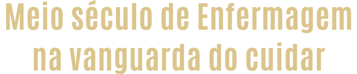 Meio s culo de Enfermagem na vanguarda do cuidar