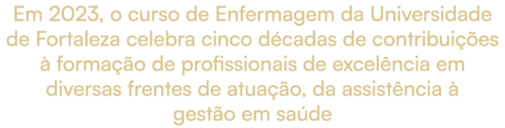 Em 2023, o curso de Enfermagem da Universidade de Fortaleza celebra cinco d cadas de contribui es   forma  o de prof...