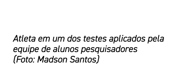 Atleta em um dos testes aplicados pela equipe de alunos pesquisadores (Foto: Madson Santos)