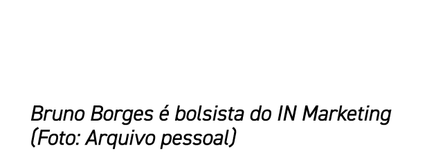Bruno Borges  bolsista do IN Marketing (Foto: Arquivo pessoal)