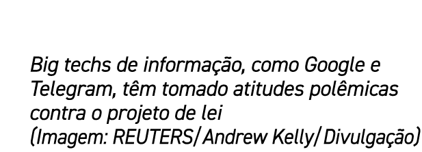 Big techs de informa o, como Google e Telegram, t m tomado atitudes pol micas contra o projeto de lei (Imagem: REUTE...
