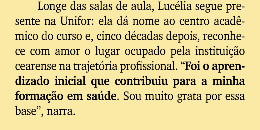 Longe das salas de aula, Luc lia segue presente na Unifor: ela d nome ao centro acad mico do curso e, cinco d cadas ...
