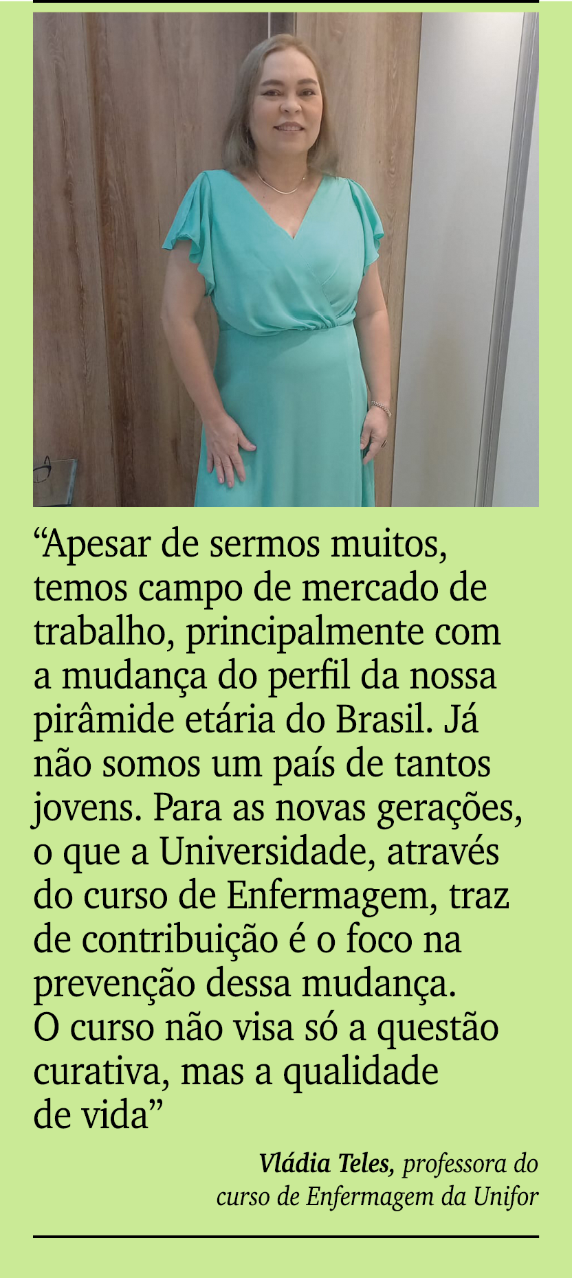 ￼ ￼ “Apesar de sermos muitos, temos campo de mercado de trabalho, principalmente com a mudan a do perfil da nossa pir...