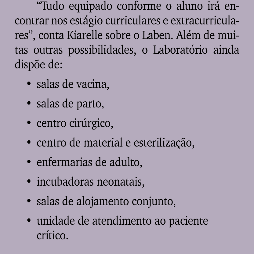 “Tudo equipado conforme o aluno ir encontrar nos est gio curriculares e extracurriculares”, conta Kiarelle sobre o L...