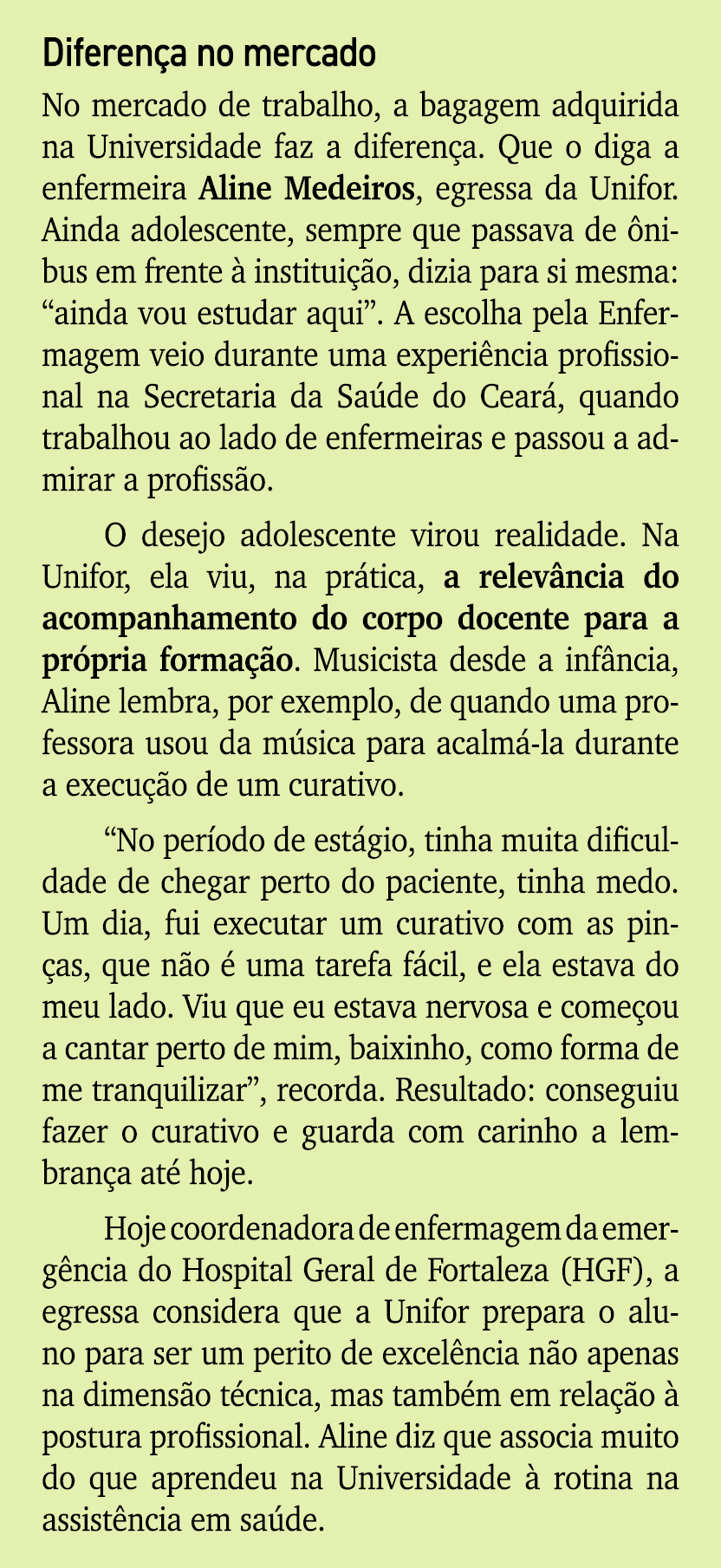 Diferen a no mercado No mercado de trabalho, a bagagem adquirida na Universidade faz a diferen a. Que o diga a enferm...