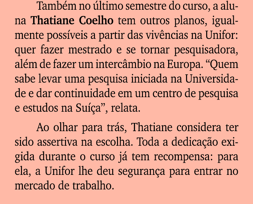 Tamb m no ltimo semestre do curso, a aluna Thatiane Coelho tem outros planos, igualmente poss veis a partir das viv ...