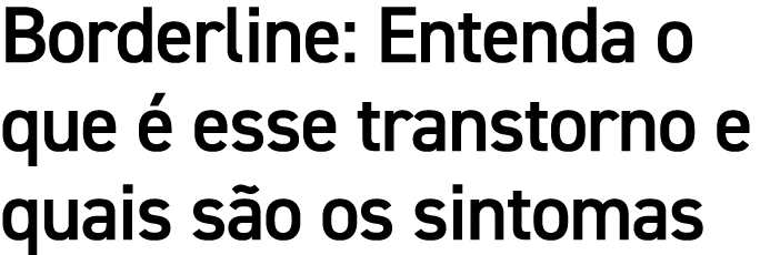 Borderline: Entenda o que  esse transtorno e quais s o os sintomas