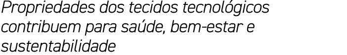 Propriedades dos tecidos tecnol gicos contribuem para sa de, bem estar e sustentabilidade