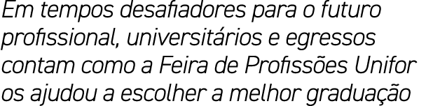 Em tempos desafiadores para o futuro profissional, universit rios e egressos contam como a Feira de Profiss es Unifor...