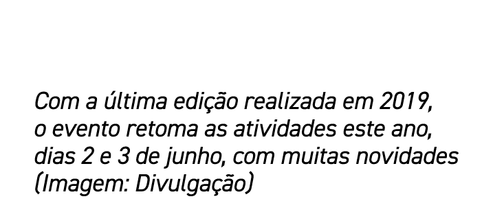 Com a ltima edi  o realizada em 2019, o evento retoma as atividades este ano, dias 2 e 3 de junho, com muitas novida...