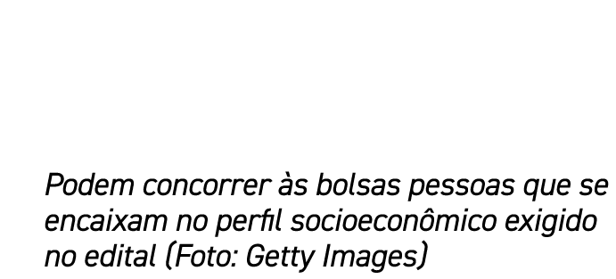Podem concorrer s bolsas pessoas que se encaixam no perfil socioecon mico exigido no edital (Foto: Getty Images)
