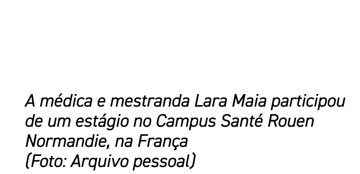 A m dica e mestranda Lara Maia participou de um est gio no Campus Sant Rouen Normandie, na Fran a (Foto: Arquivo pes...