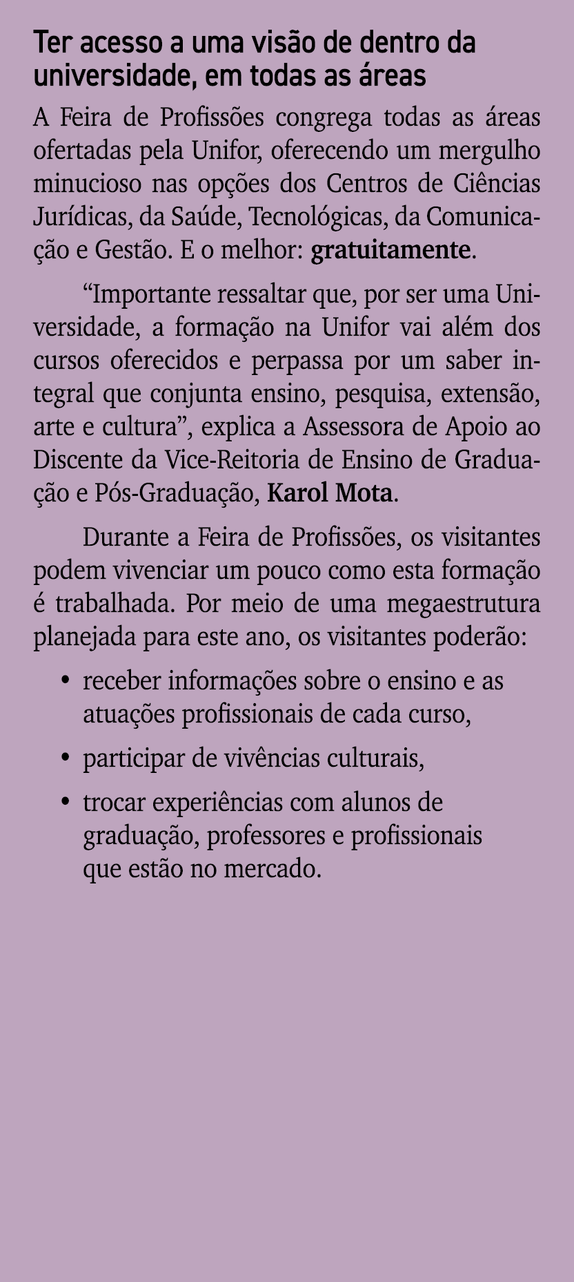 Ter acesso a uma vis o de dentro da universidade, em todas as reas A Feira de Profiss es congrega todas as  reas ofe...