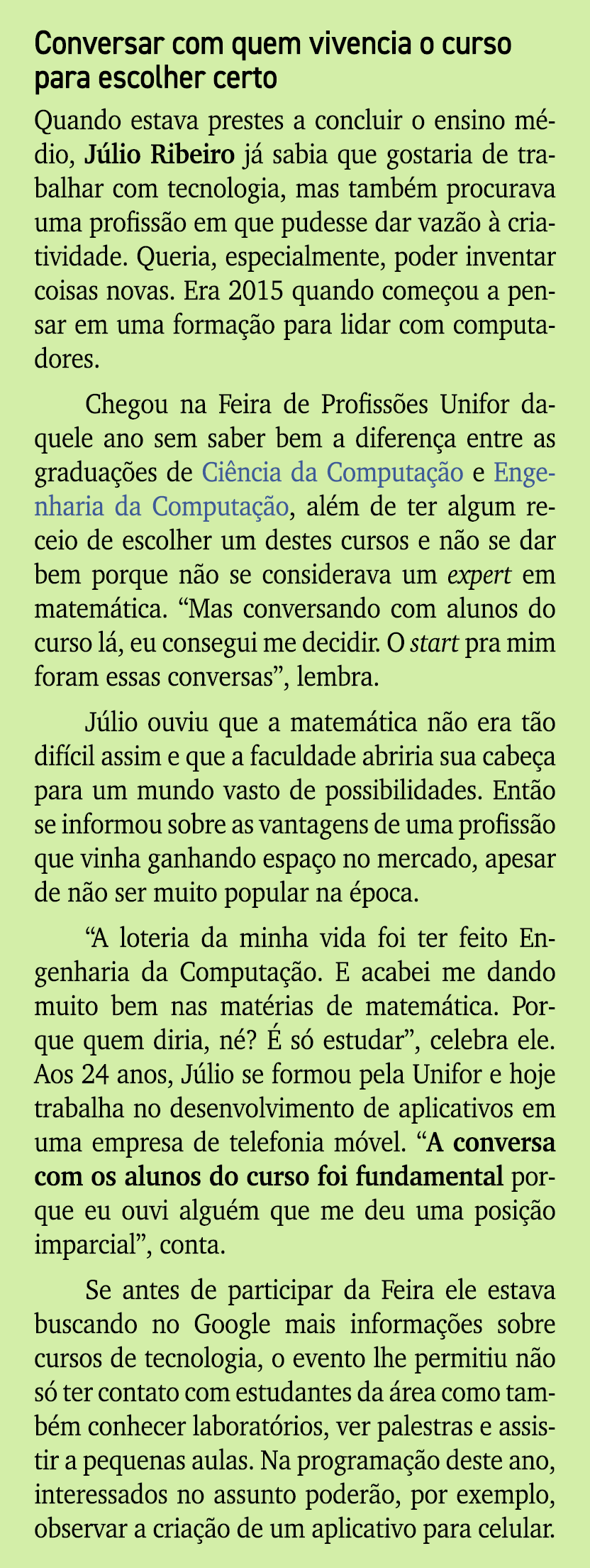 Conversar com quem vivencia o curso para escolher certo Quando estava prestes a concluir o ensino m dio, J lio Ribeir...