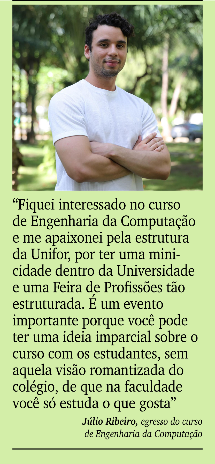 ￼ ￼ “Fiquei interessado no curso de Engenharia da Computa o e me apaixonei pela estrutura da Unifor, por ter uma min...