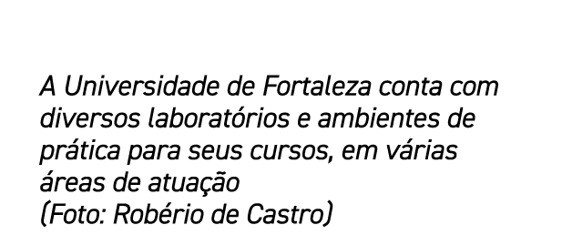 A Universidade de Fortaleza conta com diversos laborat rios e ambientes de pr tica para seus cursos, em v rias reas ...