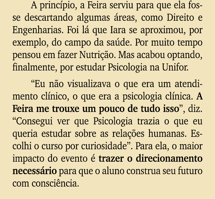 A princ pio, a Feira serviu para que ela fosse descartando algumas reas, como Direito e Engenharias. Foi l  que Iara...