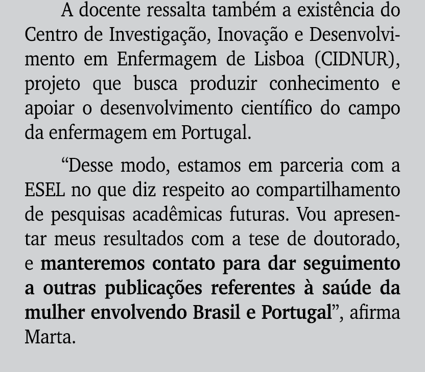A docente ressalta tamb m a exist ncia do Centro de Investiga o, Inova  o e Desenvolvimento em Enfermagem de Lisboa ...