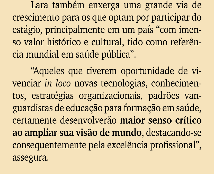 Lara tamb m enxerga uma grande via de crescimento para os que optam por participar do est gio, principalmente em um p...