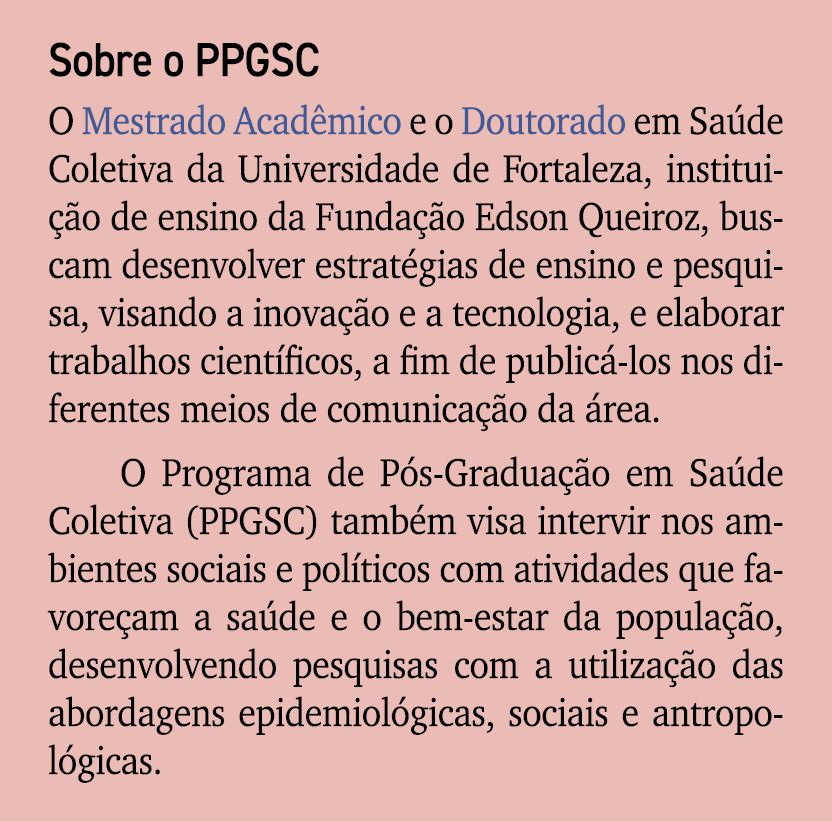 Sobre o PPGSC O Mestrado Acad mico e o Doutorado em Sa de Coletiva da Universidade de Fortaleza, institui o de ensin...