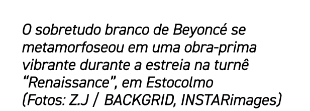 O sobretudo branco de Beyonc se metamorfoseou em uma obra prima vibrante durante a estreia na turn  “Renaissance”, e...