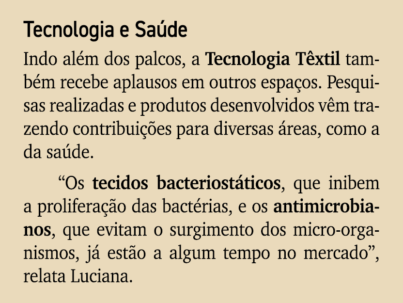 Tecnologia e Sa de Indo al m dos palcos, a Tecnologia T xtil tamb m recebe aplausos em outros espa os. Pesquisas real...