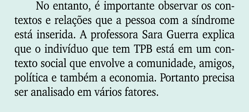 No entanto,  importante observar os contextos e rela  es que a pessoa com a s ndrome est  inserida. A professora Sar...